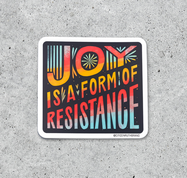 Citizen Ruth: Joy is a Form of Resistance Sticker