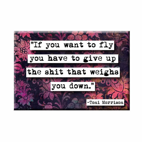 ChicalooKate: If You Want to Fly Magnet (Toni Morrison)